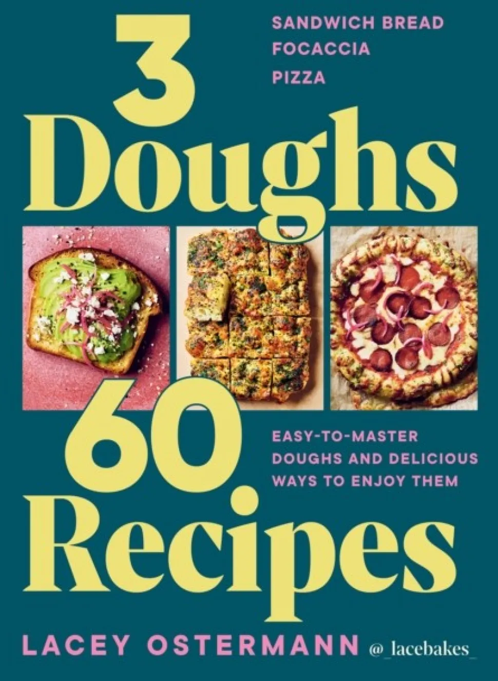 3 Doughs, 60 Recipes: Sandwich Bread, Focaccia, Pizza – Easy-to-master Doughs and De... (Bog, Hardback, Engelsk)