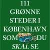 111 grønne steder i København som du skal se (Bog, Hæftet, Dansk) af Jan Gralle & Vibe Skytte