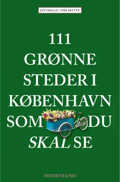 111 grønne steder i København som du skal se (Bog, Hæftet, Dansk) af Jan Gralle & Vibe Skytte