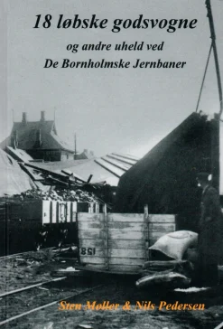 18 løbske godsvogne: og andre uheld ved De Bornholmske Jernbaner (Bog, Indbundet, Dansk) af Sten Møller & Nils Pedersen