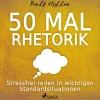 50 Mal Rhetorik - Stressfrei reden in wichtigen Standardsituationen (Lydbog, zip_mp3, Tysk) af Ralf Höller