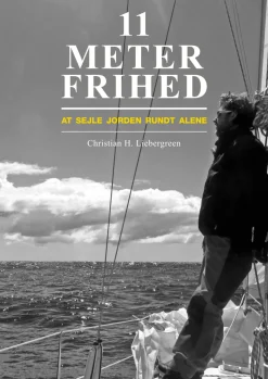11 meter frihed: At sejle jorden rundt alene (Bog, Indbundet, Dansk) af Christian H. Liebergreen