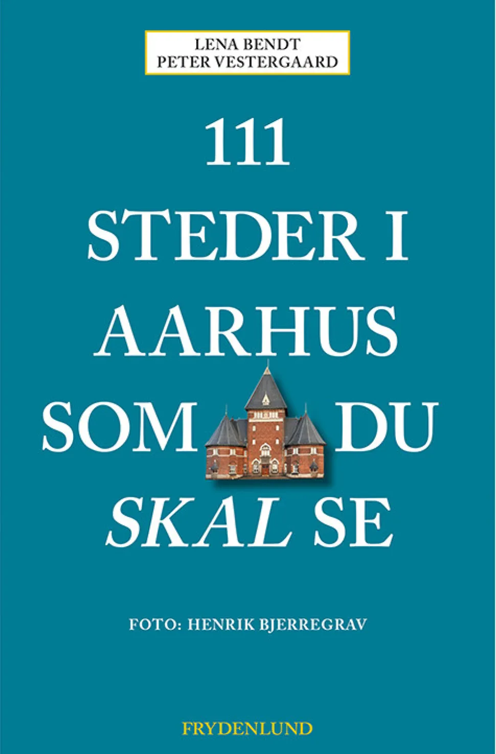 111 steder i Aarhus som du skal se (Bog, Hæftet, Dansk) af Peter Vestergaard og Lena Bendt