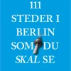 111 steder i Berlin som du skal se (Bog, Hæftet, Dansk) af Lucia Jay Von Seldeneck