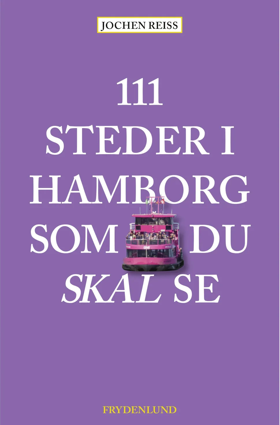 111 steder i Hamborg som du skal se (Bog, Hæftet, Dansk) af Jochen Reiss