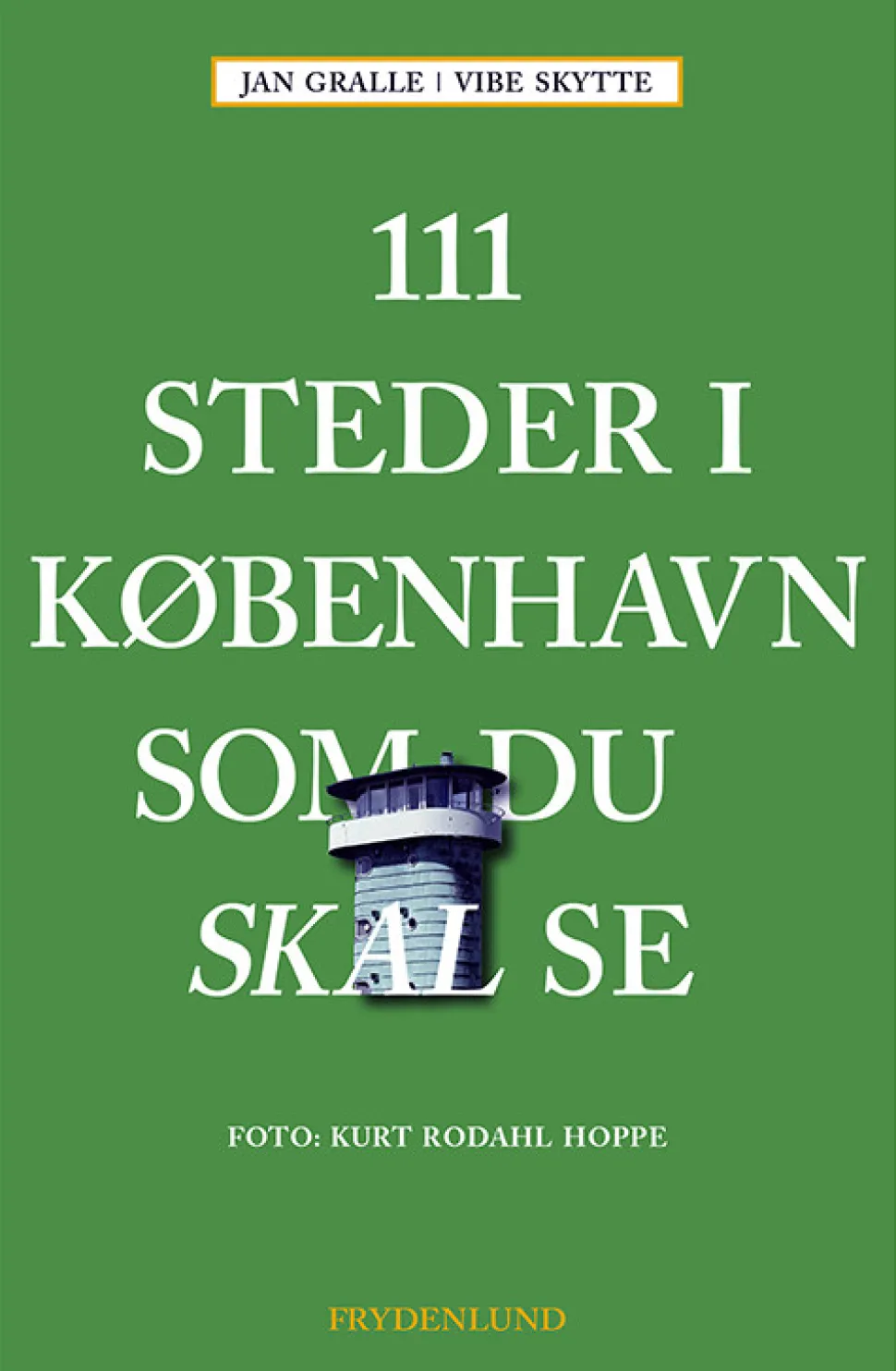 111 steder i København som du skal se (Bog, Hæftet, Dansk) af Jan Gralle & Vibe Skytte