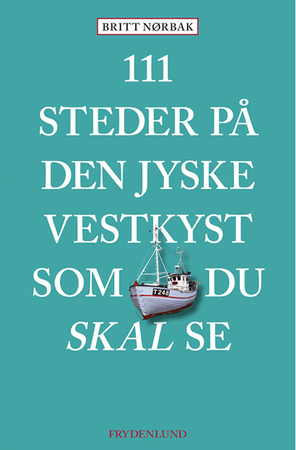 111 steder på Den jyske Vestkyst som du skal se (Bog, Hæftet, Dansk) af Britt Nørbak