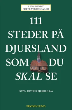 111 steder på Djursland som du skal se (Bog, Hæftet, Dansk) af Lena Bendt og Peter Vestergaard