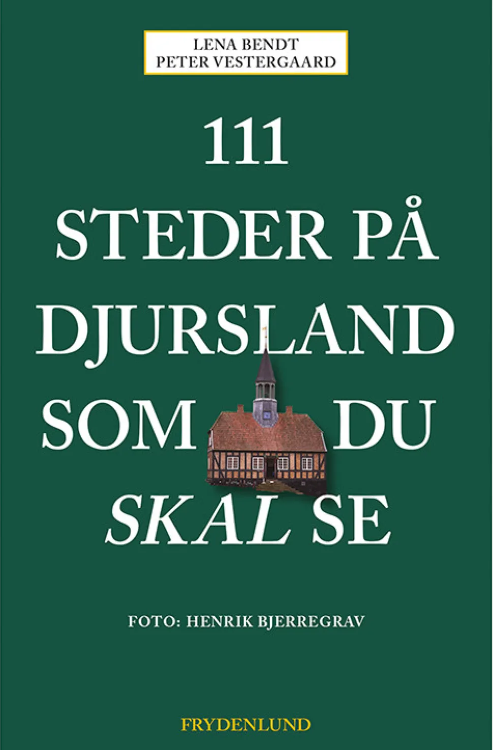 111 steder på Djursland som du skal se (Bog, Hæftet, Dansk) af Lena Bendt og Peter Vestergaard