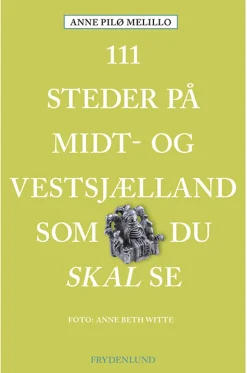 111 steder på Midt- og Vestsjælland som du skal se (Bog, Hæftet, Dansk) af Anne Pilø Melillo