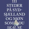 111 steder på Sydsjælland og Møn som du skal se (Bog, Hæftet, Dansk) af Troels Gollander