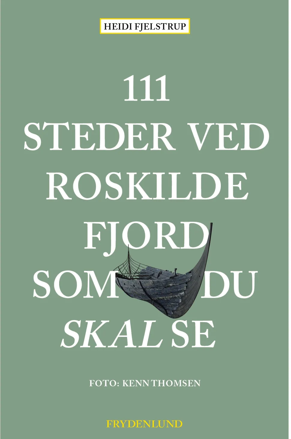 111 steder ved Roskilde Fjord som du skal se (Bog, Hæftet, Dansk) af Heidi Fjelstrup