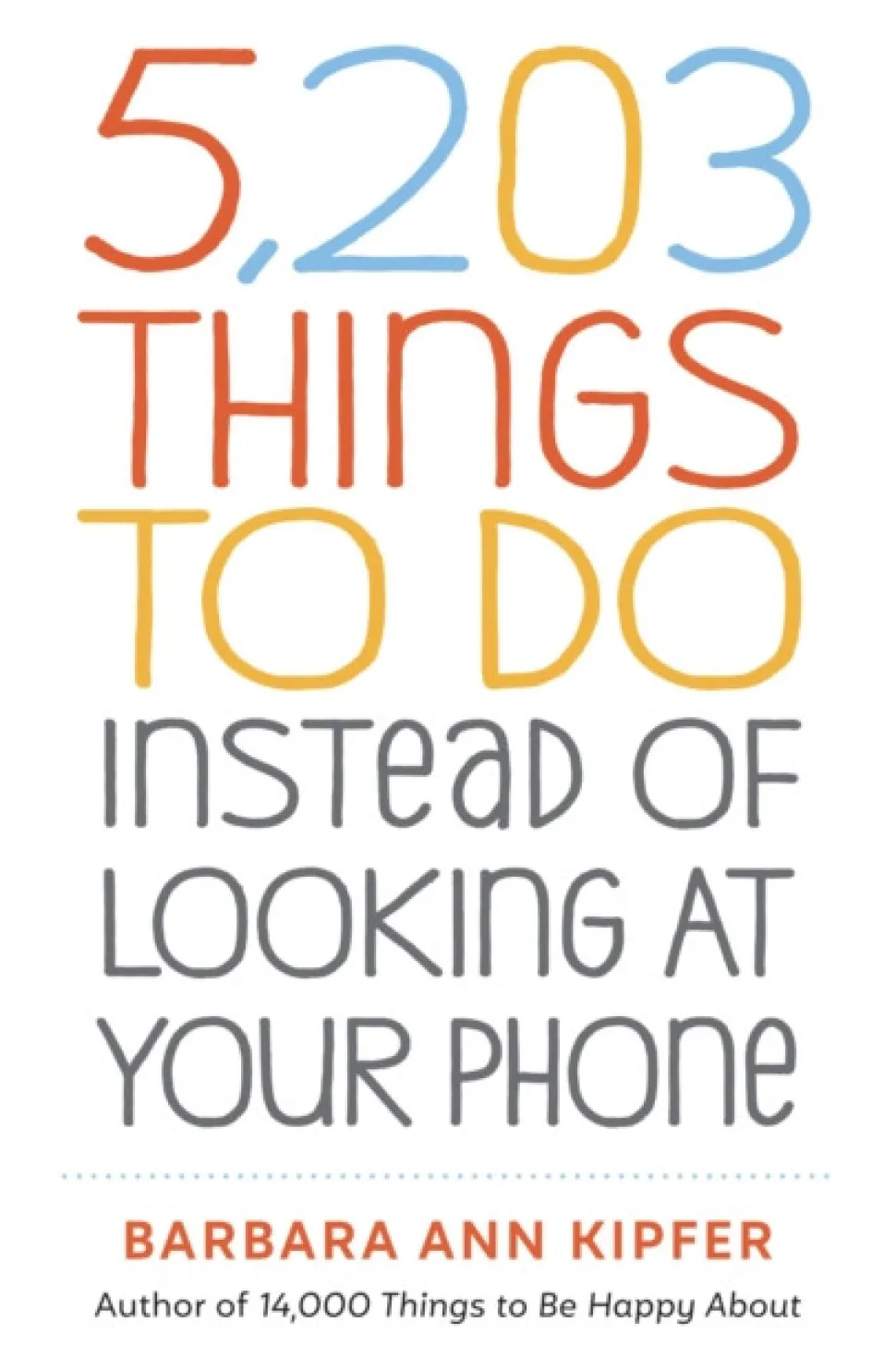 5,203 Things to Do Instead of Looking at Your Phone (Bog, Paperback / softback, Engelsk) af Barbara Ann Kipfer
