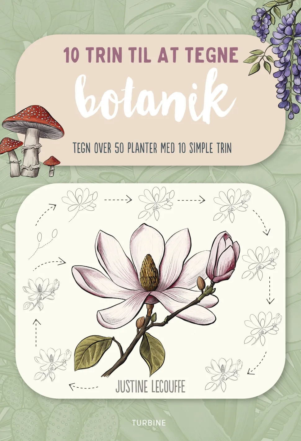 10 trin til at tegne botanik: Tegn over 50 planter med 10 simple trin (Bog, Hæftet, Dansk) af Justine Lecouffe