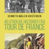 40 utrolige historier fra Tour de France (Bog, Hæftet, Dansk) af Kenneth Møller Kristensen