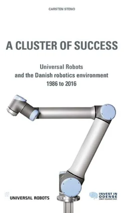 A Cluster of Succes: Universal Robots and the Danish robotics environment 1986 to 2016 (Ebog, epub, Engelsk) af Carsten Steno