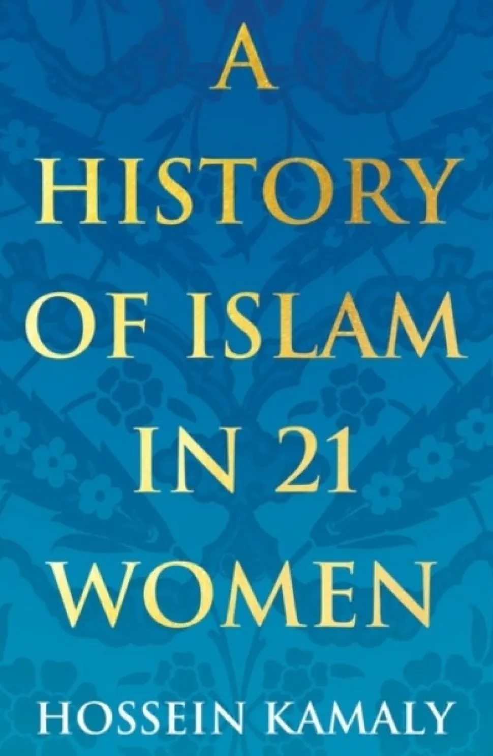 A History of Islam in 21 Women (Bog, Paperback / softback, Engelsk) af Hossein Kamaly
