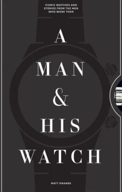 A Man & His Watch: Iconic Watches and Stories from the Men Who Wore Them (Bog, Hardback, Engelsk) af Matt Hranek