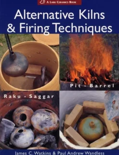 Alternative Kilns & Firing Techniques: Raku * Saggar * Pit * Barrel (Bog, Paperback / softback, Engelsk)
