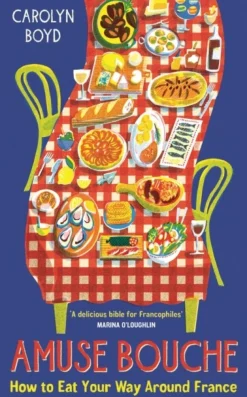 Amuse Bouche: How to Eat Your Way Around France: A Times Best Food and Drink Book 2024 (Bog, Hardback, Engelsk) af Carolyn Boyd