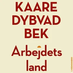 Arbejdets land (Ebog, epub, Dansk) af Kaare Dybvad Bek