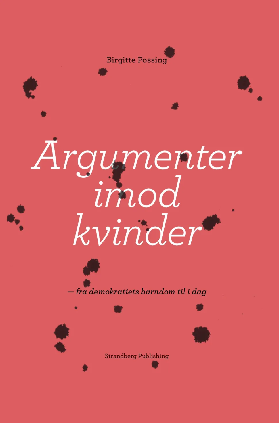 Argumenter imod kvinder: Fra demokratiets barndom til i dag (Ebog, epub, Dansk) af Birgitte Possing
