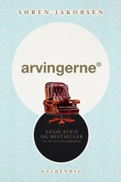 Arvingerne: LEGO, ECCO og Bestseller og de nye milliardærer (Ebog, epub, Dansk) af Søren Jakobsen