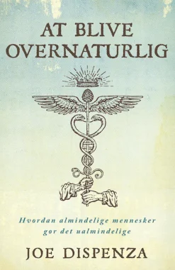 At blive overnaturlig: Hvordan almindelige mennesker gør det ualmindelige (Bog, Hæftet, Dansk) af Joe Dispenza