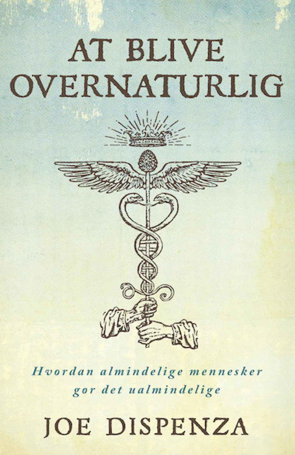 At blive overnaturlig: Hvordan almindelige mennesker gør det ualmindelige (Bog, Hæftet, Dansk) af Joe Dispenza