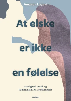 At elske er ikke en følelse: Kærlighed, erotik og kommunikation i parforholdet (Lydbog, zip_mp3, Dansk) af Amanda Lagoni