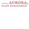 Aurora, eller Morgenrøde: Tolv indledende kapitler og en fuldstændig oversættelse af ... (Bog, Hæftet, Dansk)