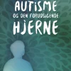 Autisme og den forudsigende hjerne: Absolut tænkning i en relativ verden (Bog, Hæftet, Dansk) af Peter Vermeulen