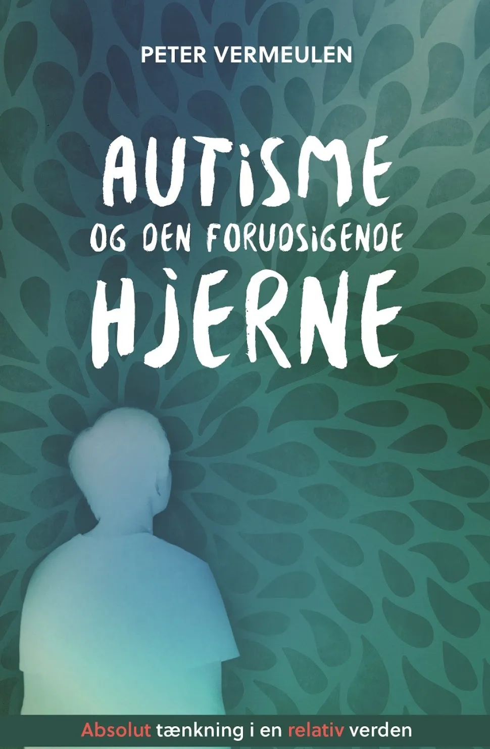 Autisme og den forudsigende hjerne: Absolut tænkning i en relativ verden (Bog, Hæftet, Dansk) af Peter Vermeulen