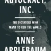 Autocracy, Inc: The Dictators Who Want to Run the World (Bog, Hardback, Engelsk) af Anne Applebaum