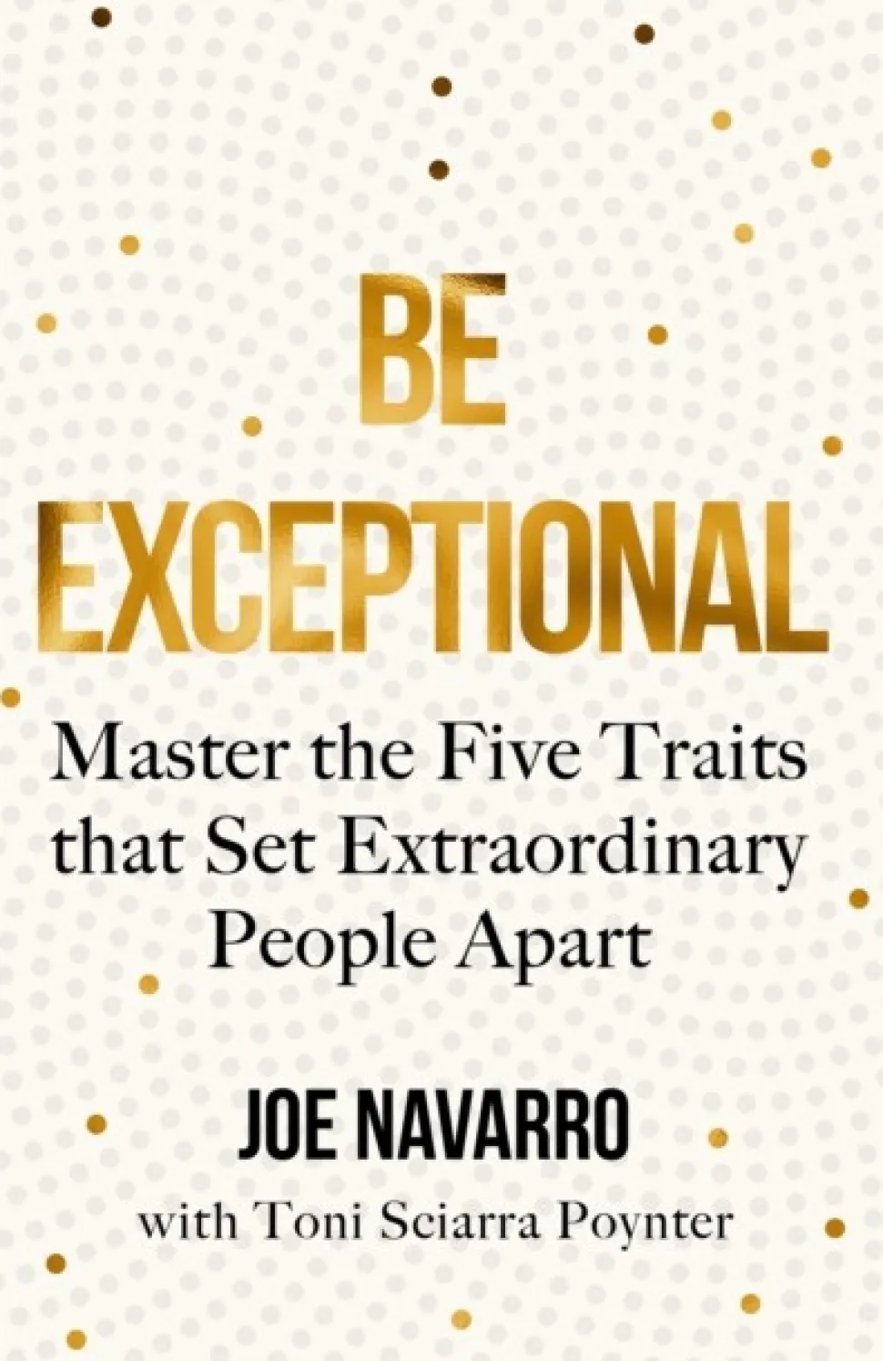 Be Exceptional: Master the Five Traits That Set Extraordinary People Apart (Bog, Paperback / softback, Engelsk) af Joe Navarro