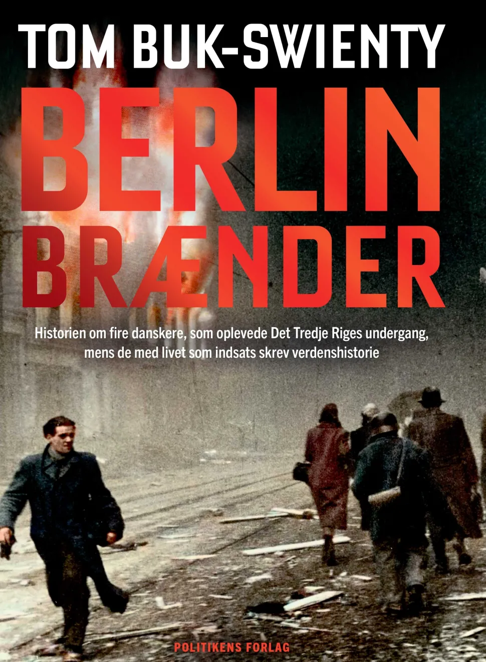 Berlin brænder: Historien om fire danskere, som oplevede Det Tredje Riges undergang, ... (Bog, Indbundet, Dansk)