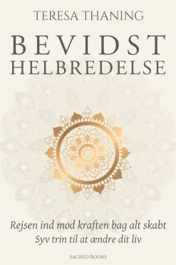 Bevidst helbredelse: Rejsen ind mod kraften bag alt skabt - Syv trin til at ændre dit... (Bog, Hardback, Dansk)