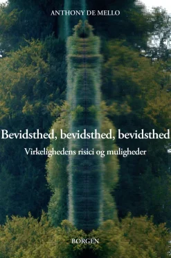 Bevidsthed, bevidsthed, bevidsthed: Virkelighedens risici og muligheder (Ebog, epub, Dansk) af Anthony De Mello