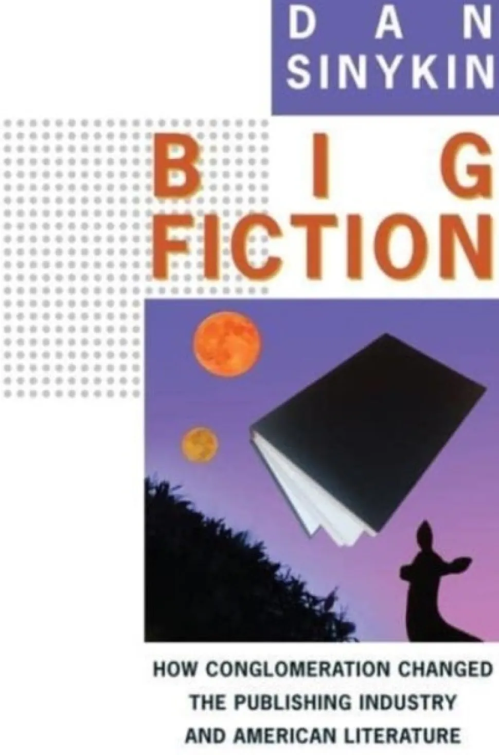 Big Fiction: How Conglomeration Changed the Publishing Industry and American Literature (Bog, Paperback / softback, Engelsk)