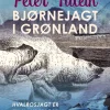 Bjørnejagt i Grønland. Hvalrosjagt er en mandesport (Ebog, epub, Dansk) af Peter Tutein