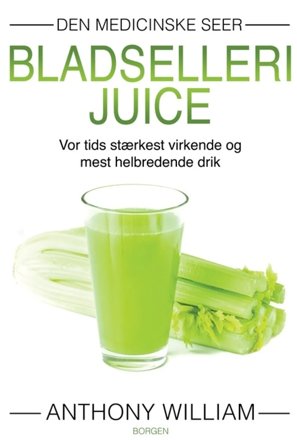 Bladsellerijuice: Vor tids stærkest virkende og mest helbredende drik (Bog, Hæftet, Dansk) af Anthony William