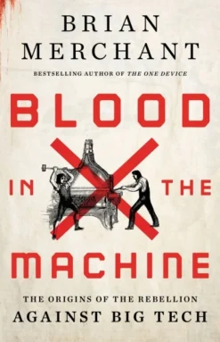Blood in the Machine: The Origins of the Rebellion Against Big Tech (Bog, Hardback, Engelsk) af Brian Merchant