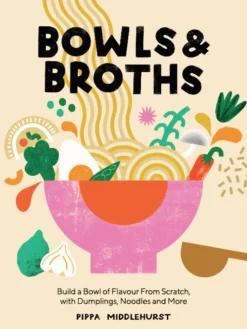 Bowls & Broths: Build a Bowl of Flavour from Scratch, with Dumplings, Noodles, and More (Bog, Hardback, Engelsk)