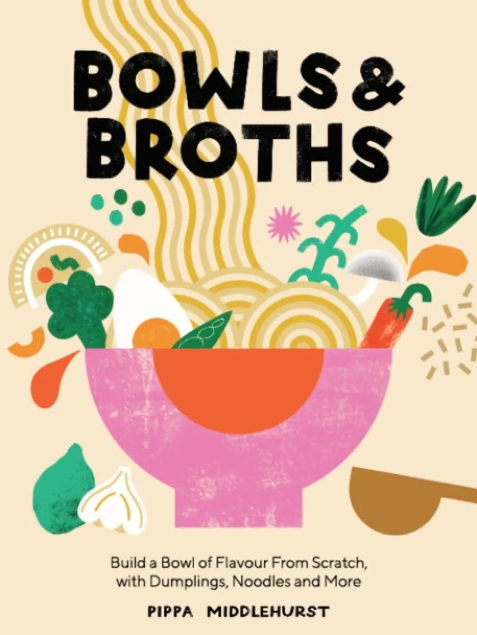 Bowls & Broths: Build a Bowl of Flavour from Scratch, with Dumplings, Noodles, and More (Bog, Hardback, Engelsk)