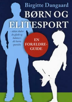 Børn og elitesport: Sådan skaber du glæde og balance i dit barns sportsliv (Hæftet, Dansk) af Birgitte Dangaard