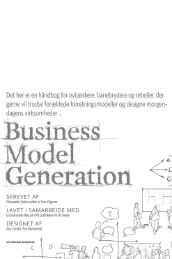 Business Model Generation: Det her er en håndbog for nytænkere, banebrydere og rebell... (Ebog, epub, Dansk)