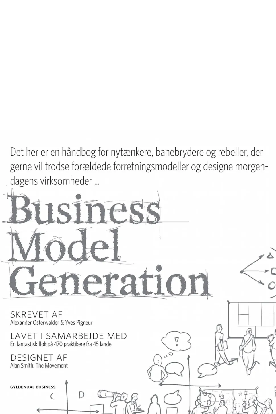Business Model Generation: Det her er en håndbog for nytænkere, banebrydere og rebell... (Ebog, epub, Dansk)