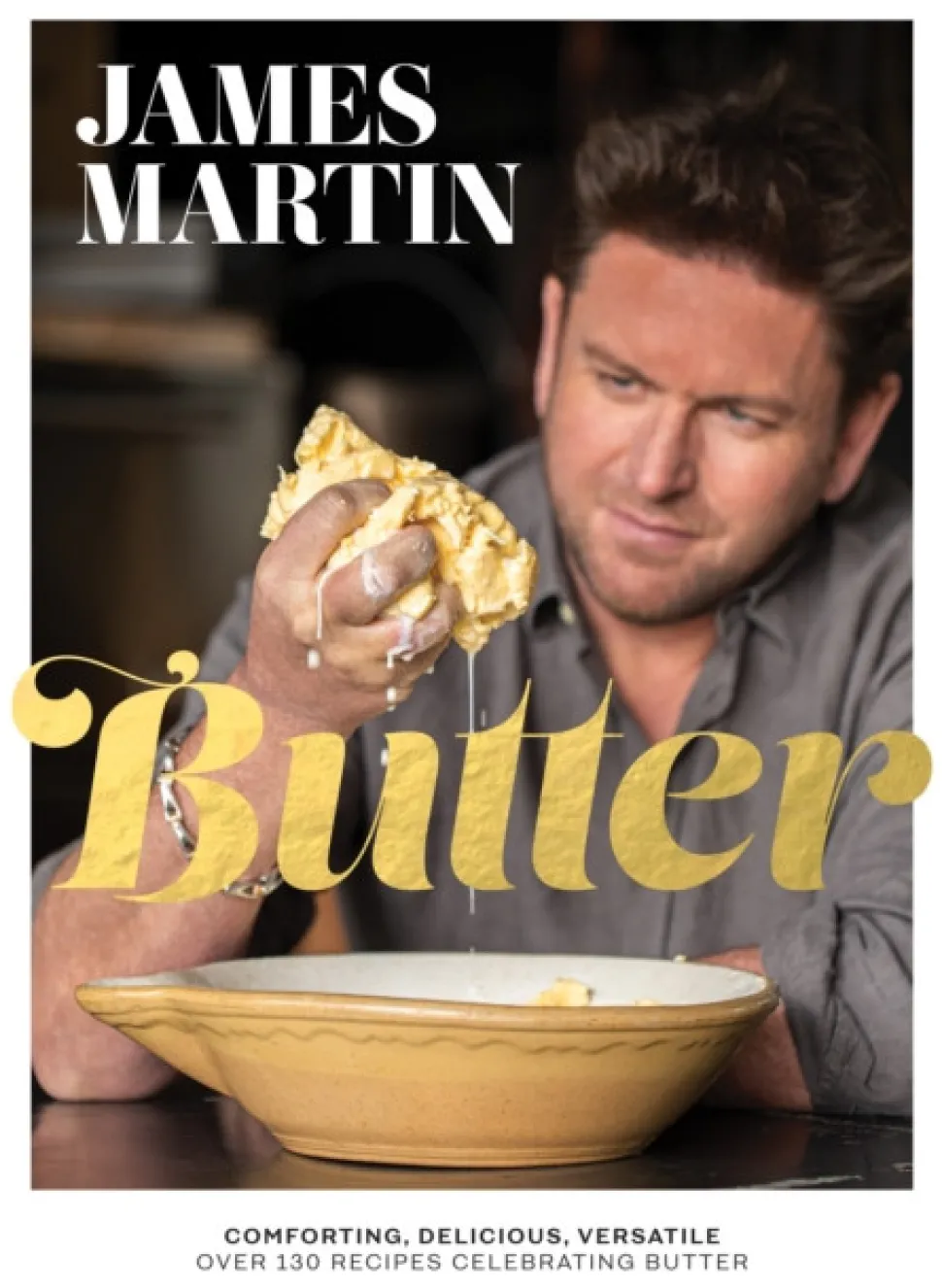 Butter: Comforting, Delicious, Versatile - Over 130 Recipes Celebrating Butter (Bog, Hardback, Engelsk) af James Martin