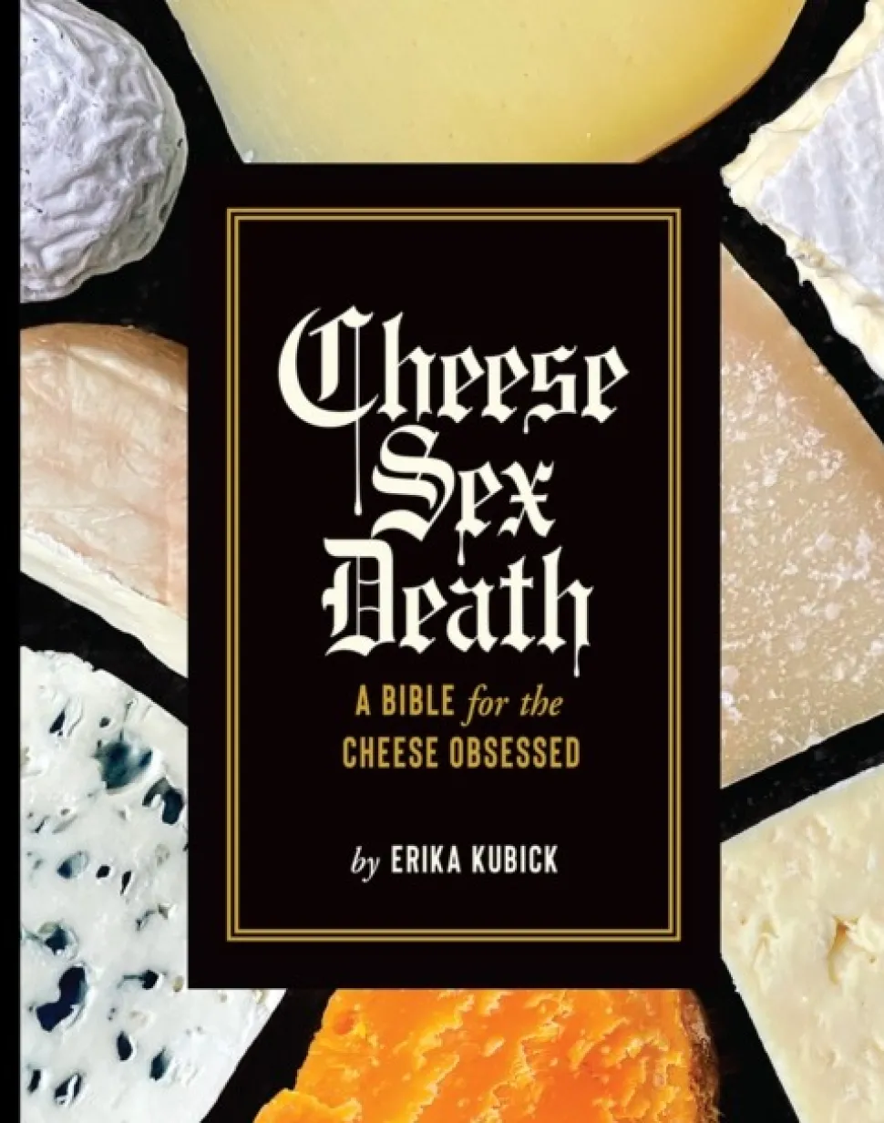 Cheese Sex Death: A Bible for the Cheese Obsessed (Bog, Hardback, Engelsk) af Erika Kubick
