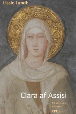 Clara af Assisi: Fattigdommens mystiker (Ebog, epub, Dansk) af Lissie Lundh